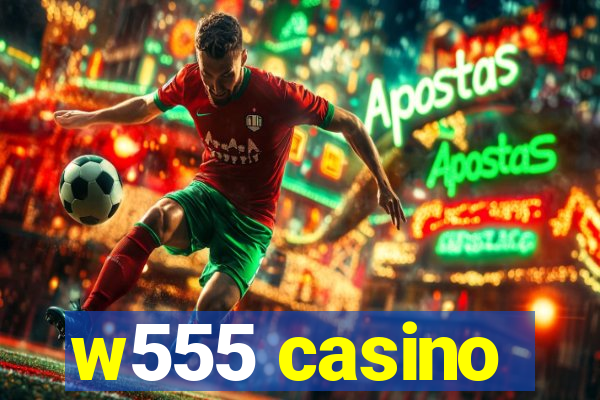 w555 casino